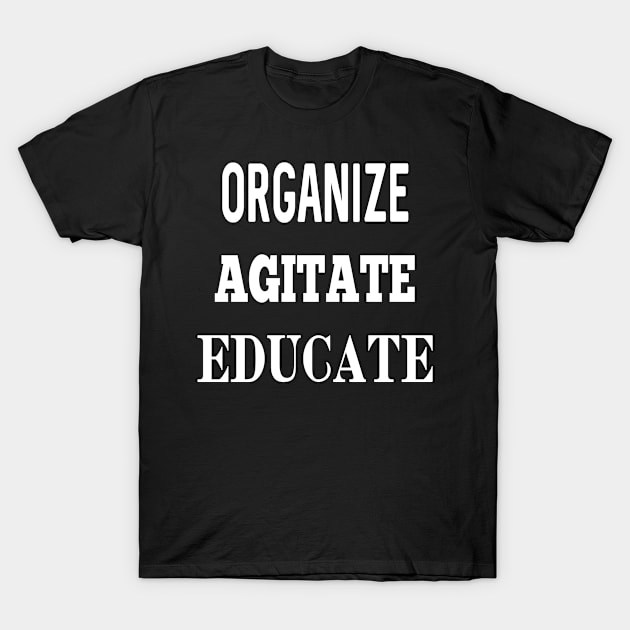 Organize Agitate Educate Political Protest T-Shirt by ChangeRiver